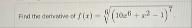 Find the derivative of f ( x ) = ( 1 0 x 6 x 2 -