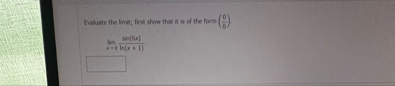 Evaluate the limit; first show that it is of the