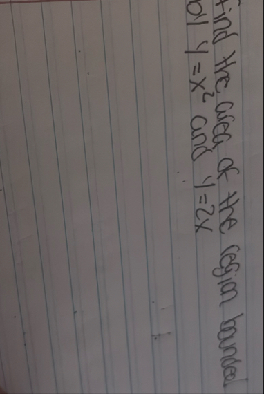 Find the area of the region bounded ol ) y = x 2
