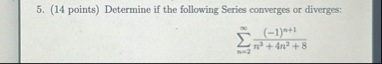 ( 1 4 points ) Determine if the following Series