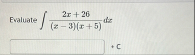 Evaluate 2 x 2 6 ( x - 3 ) ( x 5 ) d x C