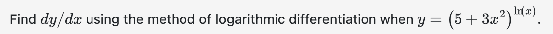 Find d y d x using the method o f logarithmic