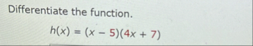 Differentiate the function. h ( x ) = ( x - 5 ) (