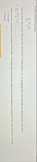 Consider the following series. n = 1 ( n - 1 ) !