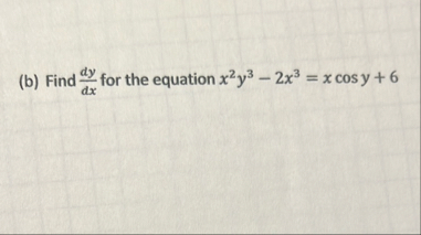 ( b ) Find d y d x for the equation x 2 y 3 - 2 x