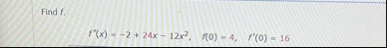 Find f . f ' ( x ) = - 2 2 4 x - 1 2 x 2 , f ( 0
