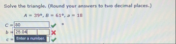 Solve the triangle. ( Round your answers to two