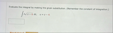 Evaluate the integral by making the given