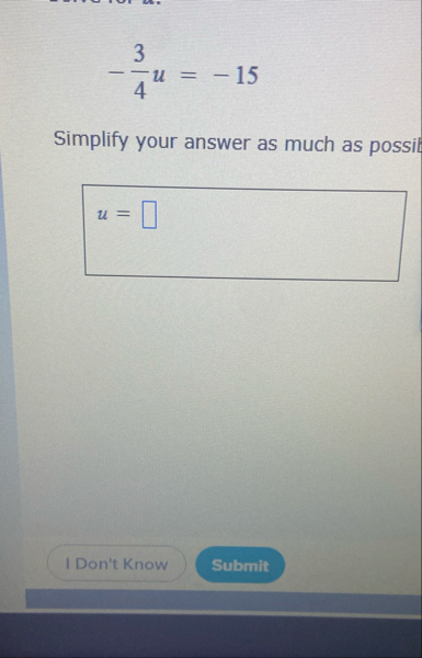 - 3 4 u = - 1 5 Simplify your answer as much as