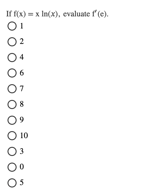 I f f ( x ) = x l n ( x ) , evaluate f ' ( e ) .