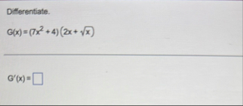Differentiate. G ( x ) = ( 7 x 2 4 ) ( 2 x x 2 )
