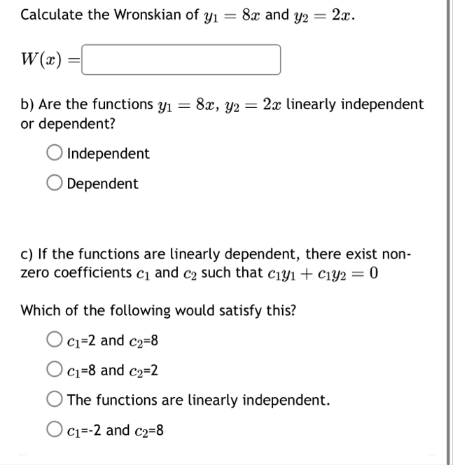 Calculate the Wronskian of y 1 = 8 x and y 2 = 2
