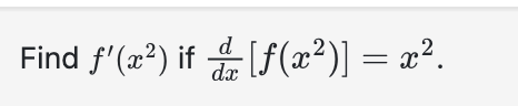 Find f ' ( x 2 ) i f d d x [ f ( x 2 ) ] = x 2 .