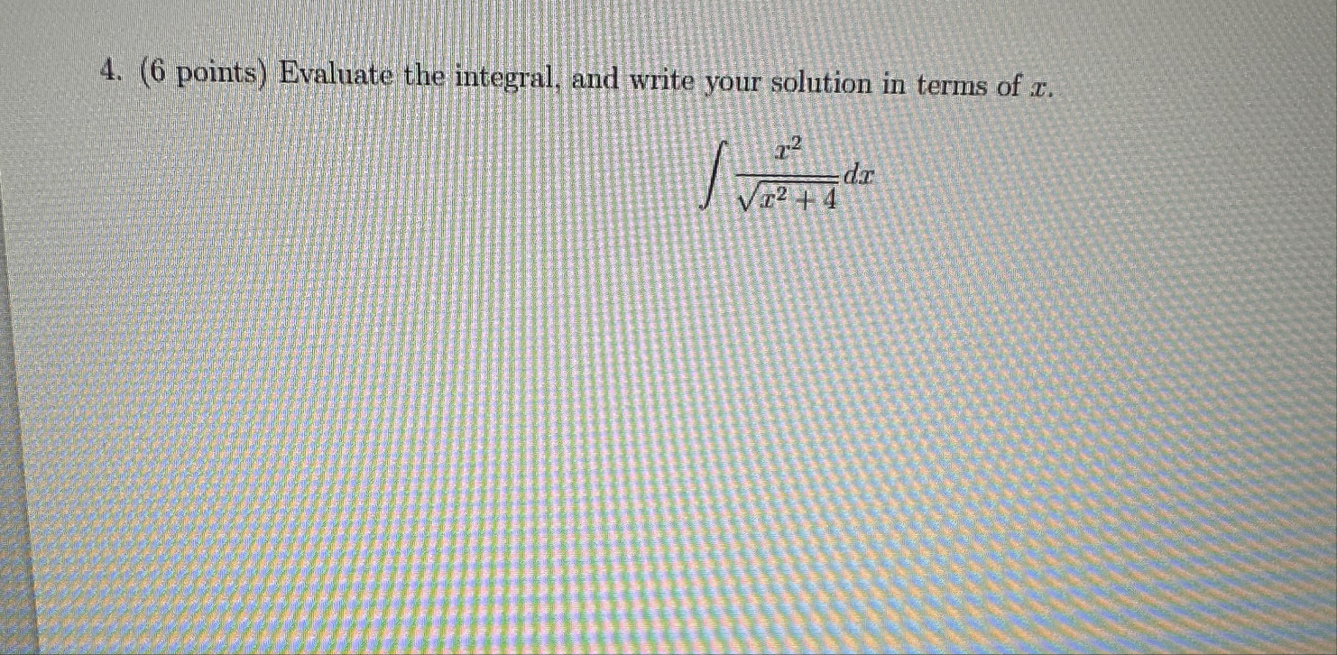 ( 6 points ) Evaluate the integral, and write