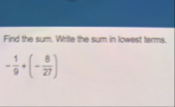 Find the sum. Write the sum in lowest terms. - 1