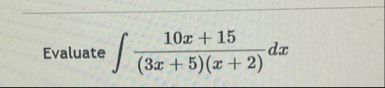 Evaluate 1 0 x 1 5 ( 3 x 5 ) ( x 2 ) d x