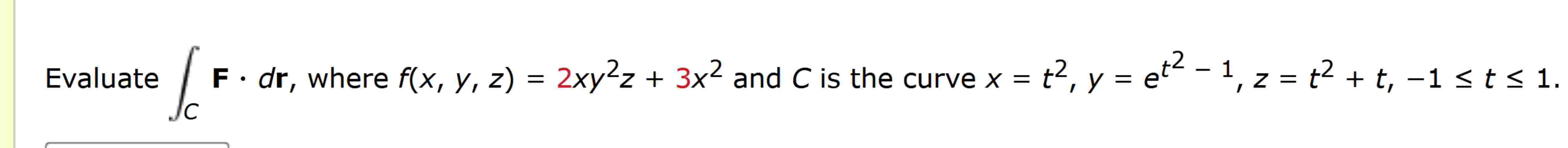 Evaluate C F * d r , where f ( x , y , z ) = 2 x