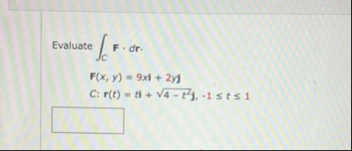 Evaluate C F * d r . F ( x , y ) = 9 2 y j C : r