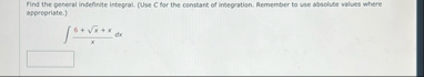 Find the general indefinite integral. ( Use C for