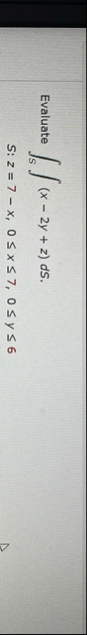 Evaluate S ( x - 2 y z ) d S S : z = 7 - x , 0 x