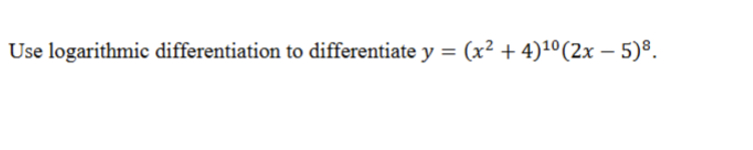 Use logarithmic differentiation t o differentiate