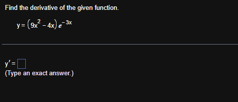 Find the derivative o f the given function. y = (