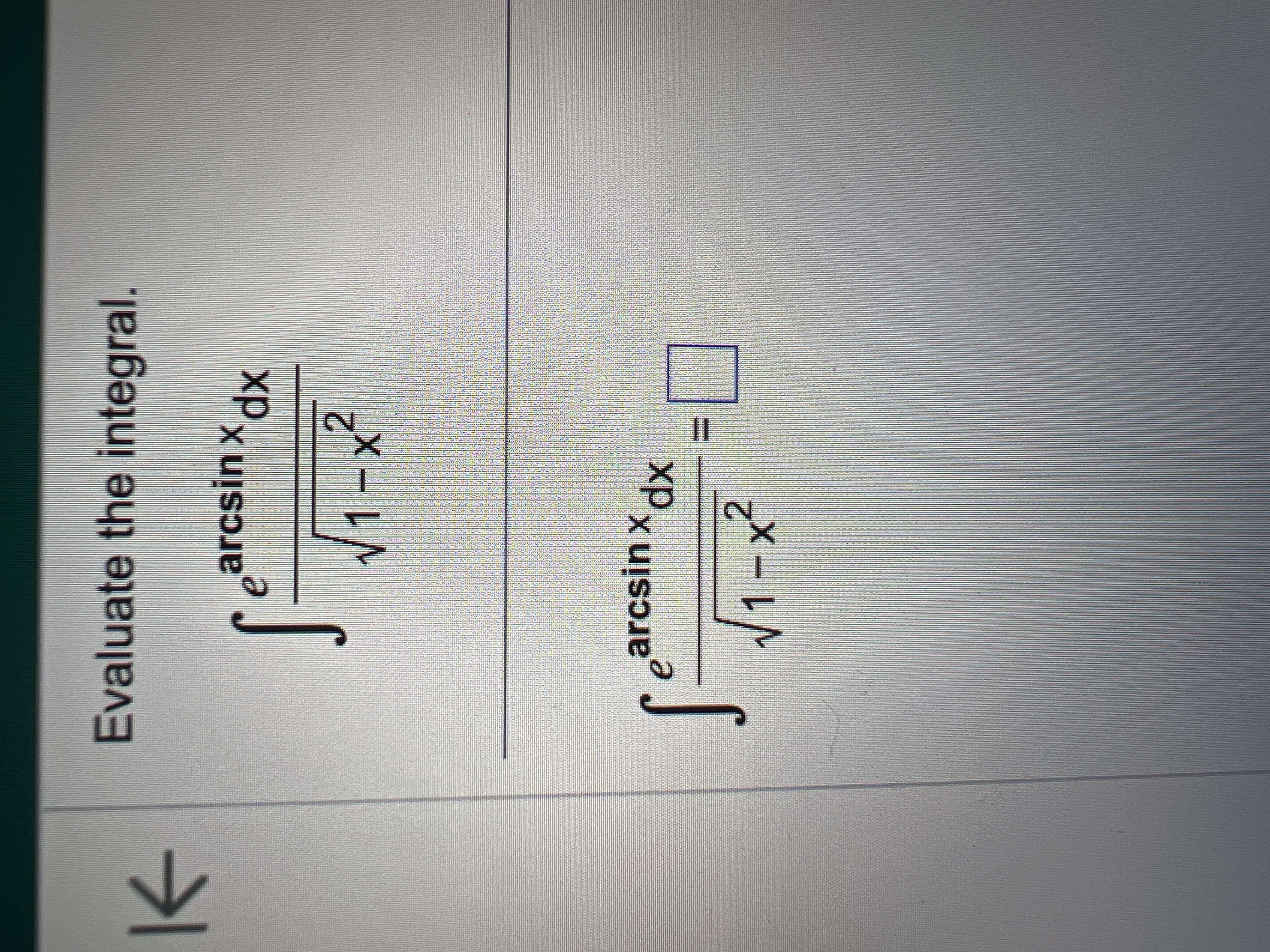 Evaluate the integral. e a r c s i n x d x 1 - x