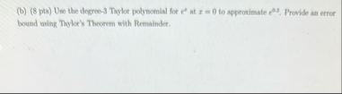 ( b ) ( 8 pts ) Use the degree - 3 Taylot