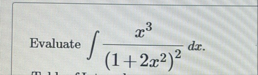 Evaluate x 3 ( 1 2 x 2 ) 2 d x