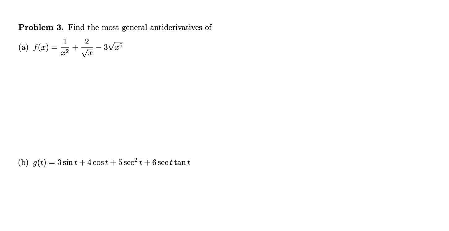 Problem 3 . Find the most general antiderivatives