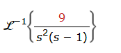L - 1 { 9 s 2 ( s - 1 ) }