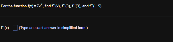 For the function f ( x ) = 7 e x , find f ' ' ( x