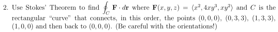 Use Stokes' Theorem t o find o C F * d r where F