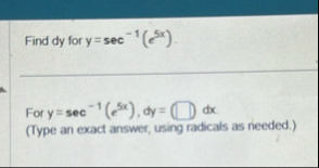 Find d y for y = s e c - 1 ( e 5 x ) . For y = s