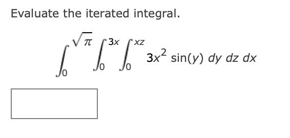 Evaluate the iterated integral. 0 2 0 3 x 0 x z 3