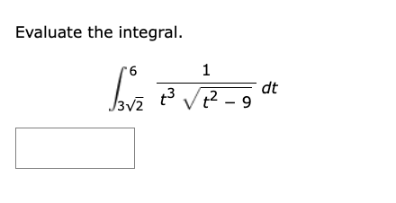 Evaluate the integral. 3 2 2 6 1 t 3 t 2 - 9 2 d t