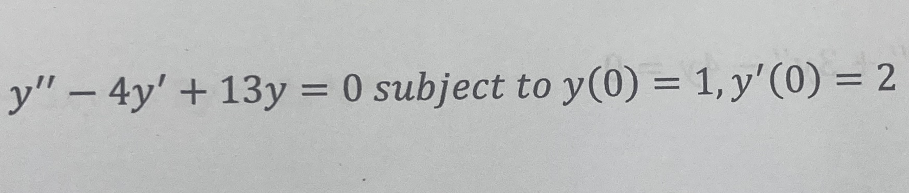 Solve y ' ' - 4 y ' + 1 3 y = 0 subject t o y ( 0