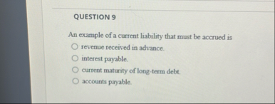 QUESTION 9 An example of a current liability that