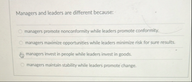 Managers and leaders are different because: