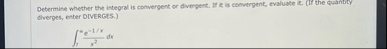 Debermine whether the integral is convergent or
