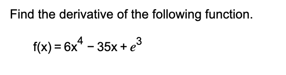 Find the derivative o f the following function. f