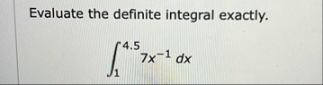 Evaluate the definite integral exactly. 1 4 . 5 7