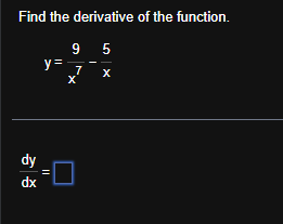 Find the derivative o f the function. y = 9 x 7 -