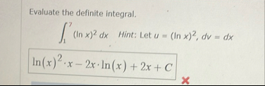 Evaluate the definite integral. 1 7 ( l n x ) 2 d