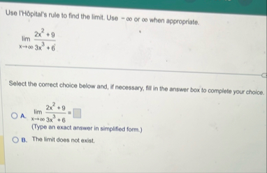 Use I'HOpital's rule to find the limit . Use - or