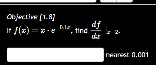 Objective [ 1 . 8 ] I f f ( x ) = x * e - 0 . 1 x