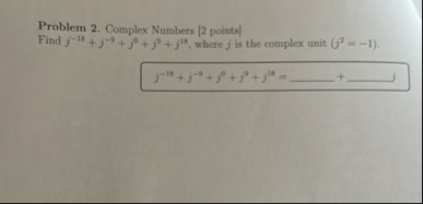 Problem 2 . Complex Numbers [ 2 points ] Find j -