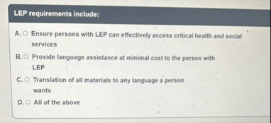 LEP requirements include: A . Ensure persons with