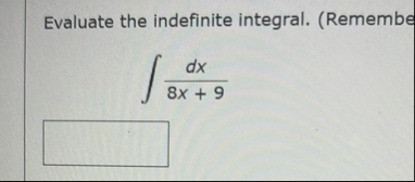 Evaluate the indefinite integral. ( Remembe d x 8
