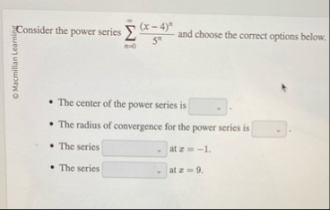 Consider the power series n = 0 ( x - 4 ) n 5 n
